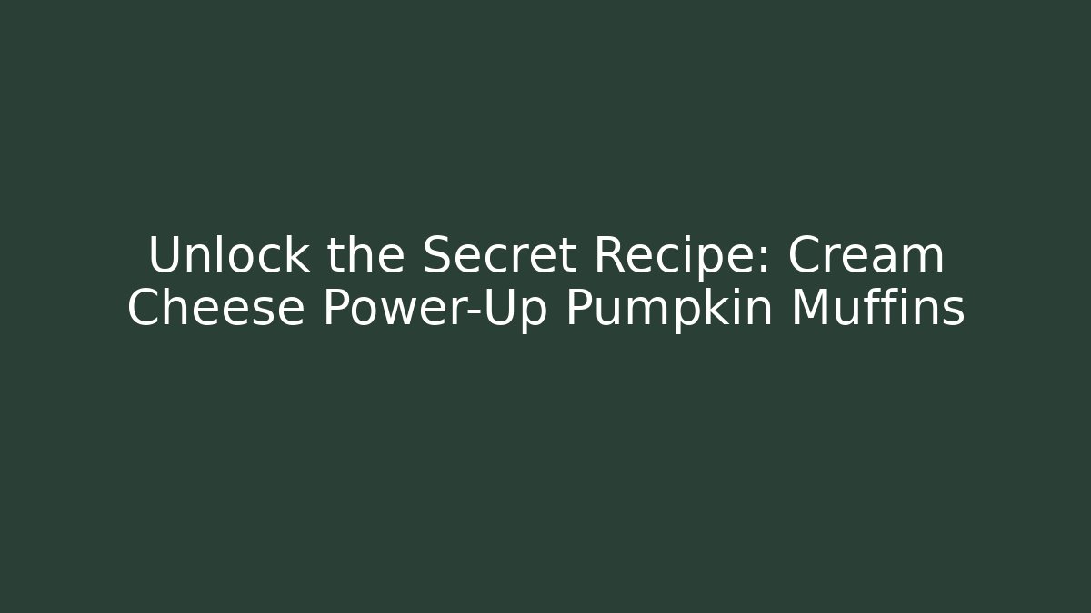Unlock the Secret Recipe: Cream Cheese Power-Up Pumpkin Muffins