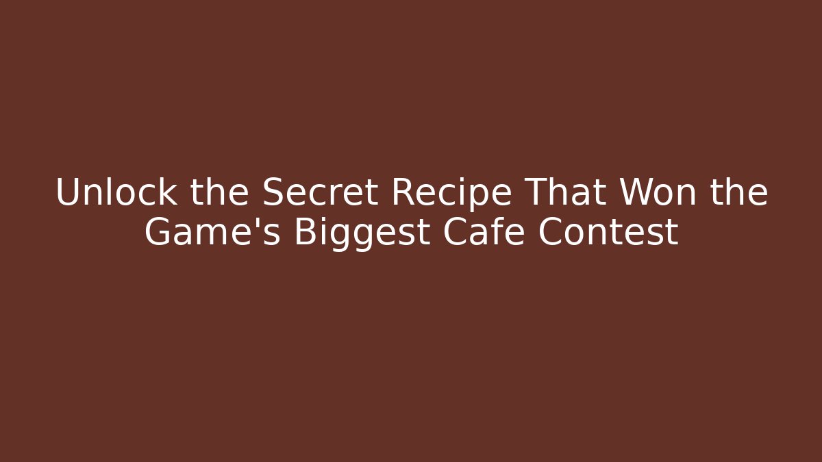 Unlock the Secret Recipe That Won the Game's Biggest Cafe Contest