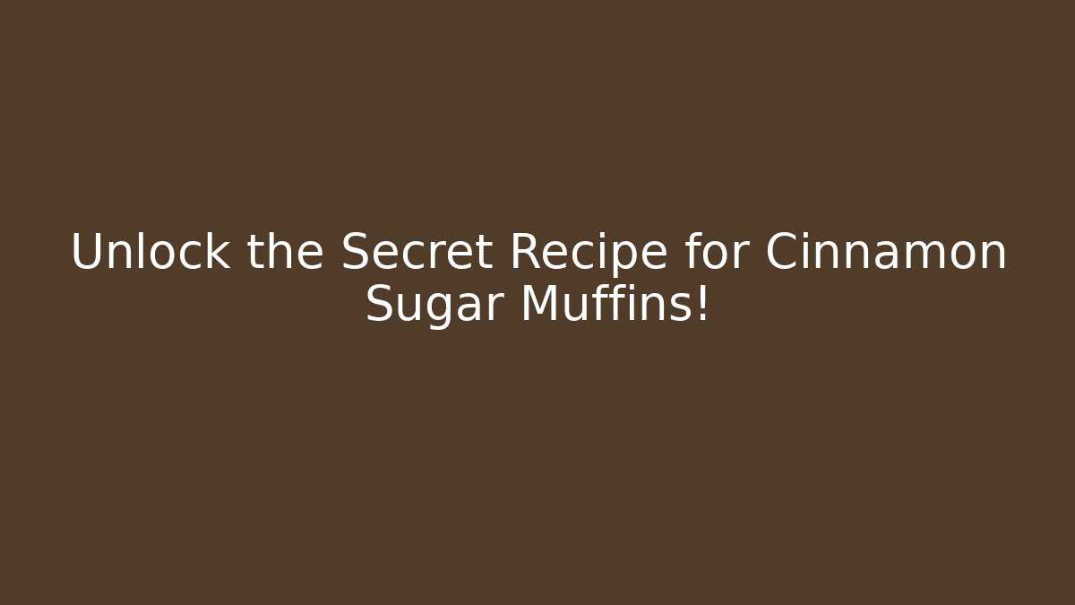Unlock the Secret Recipe for Cinnamon Sugar Muffins!