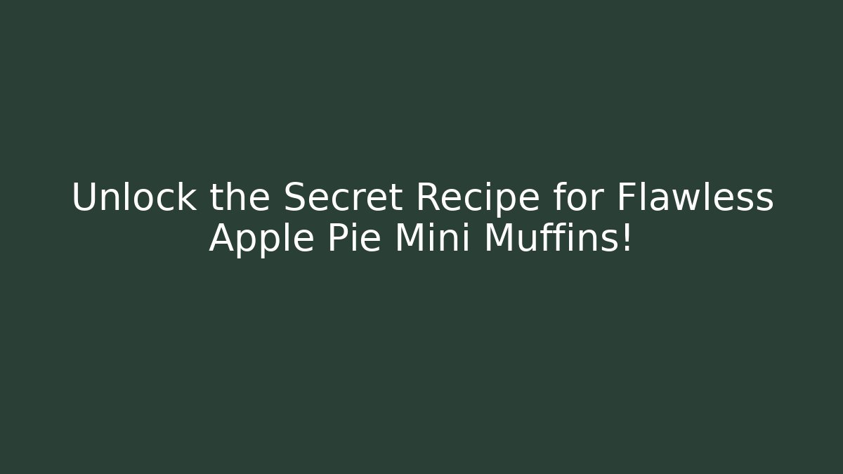 Unlock the Secret Recipe for Flawless Apple Pie Mini Muffins!
