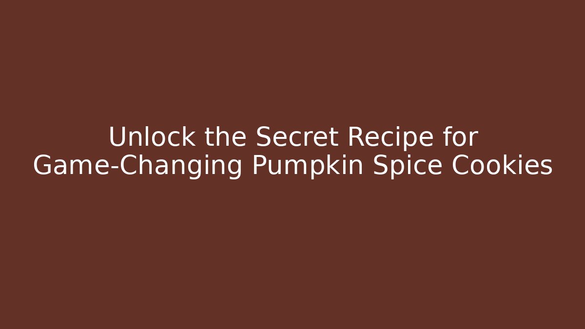 Unlock the Secret Recipe for Game-Changing Pumpkin Spice Cookies