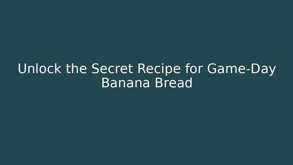 Unlock the Secret Recipe for Game-Day Banana Bread
