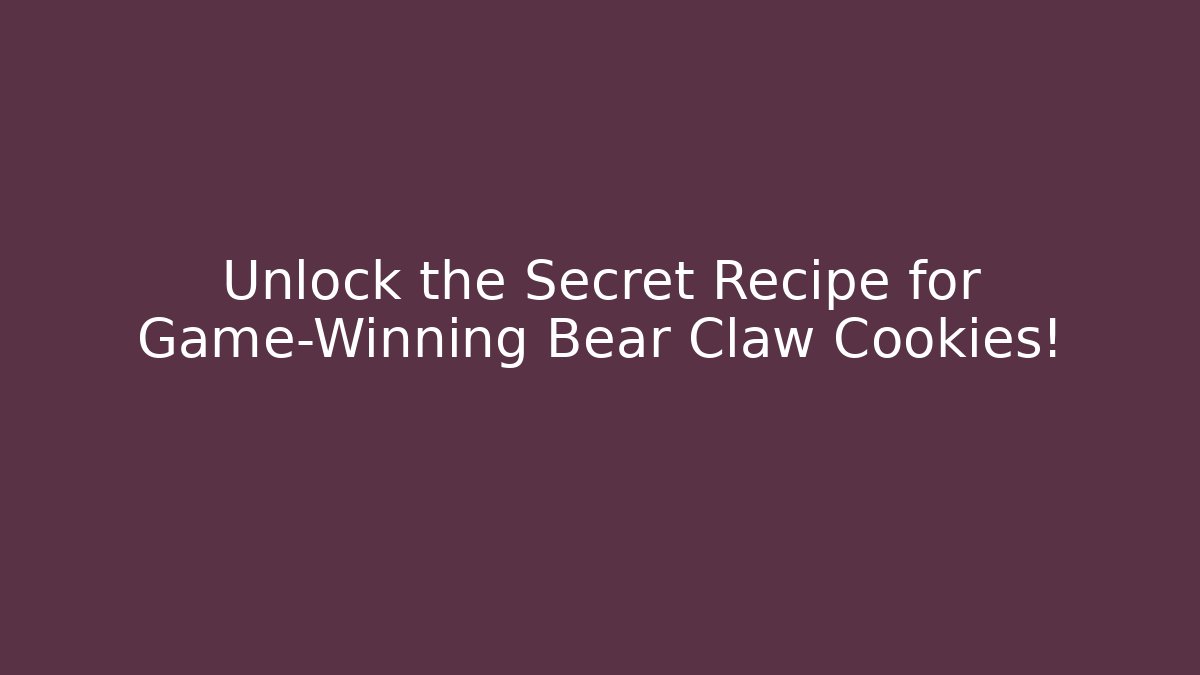 Unlock the Secret Recipe for Game-Winning Bear Claw Cookies!