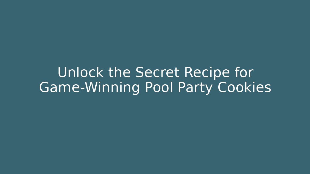 Unlock the Secret Recipe for Game-Winning Pool Party Cookies