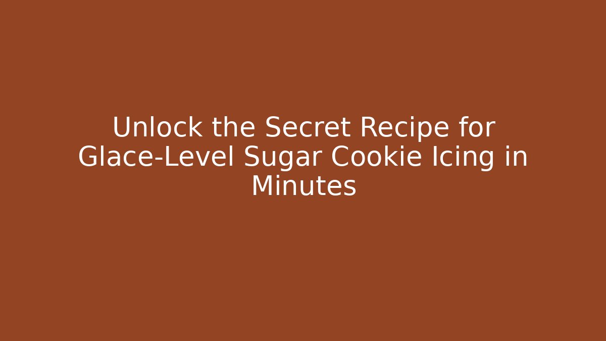 Unlock the Secret Recipe for Glacé-Level Sugar Cookie Icing in Minutes