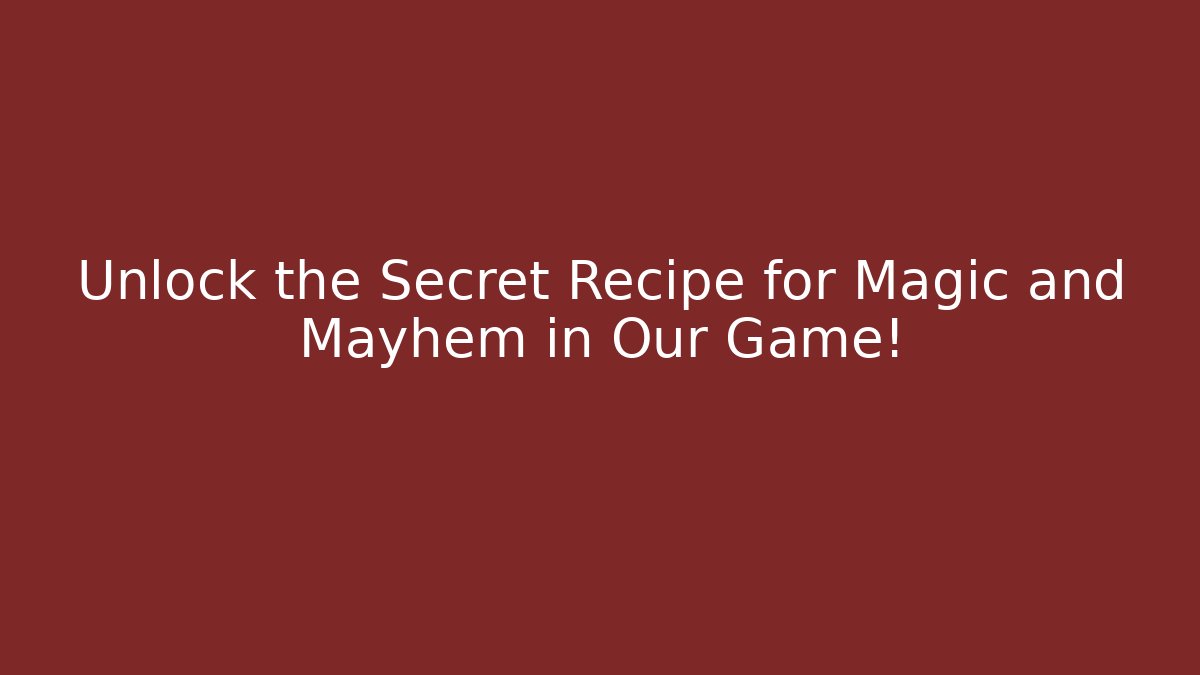 Unlock the Secret Recipe for Magic and Mayhem in Our Game!