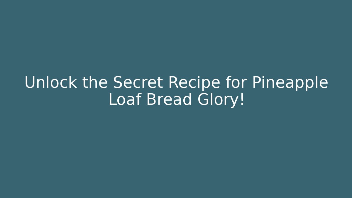 Unlock the Secret Recipe for Pineapple Loaf Bread Glory!