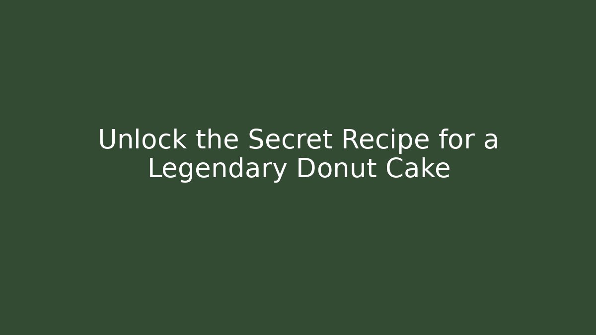 Unlock the Secret Recipe for a Legendary Donut Cake
