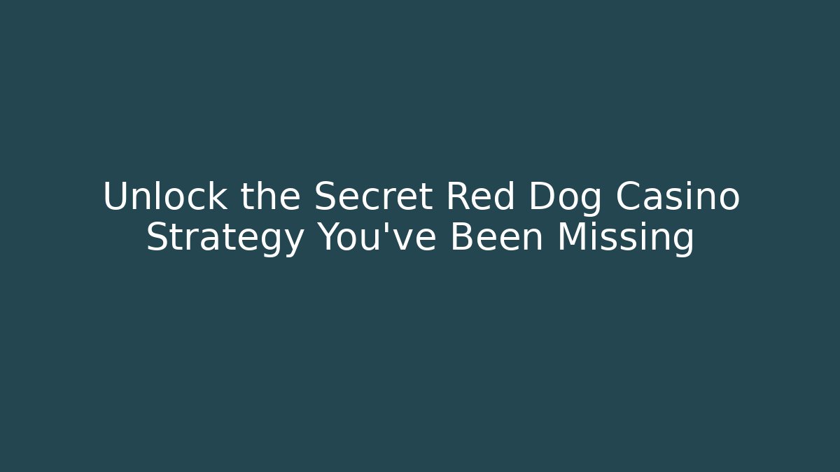 Unlock the Secret Red Dog Casino Strategy You've Been Missing