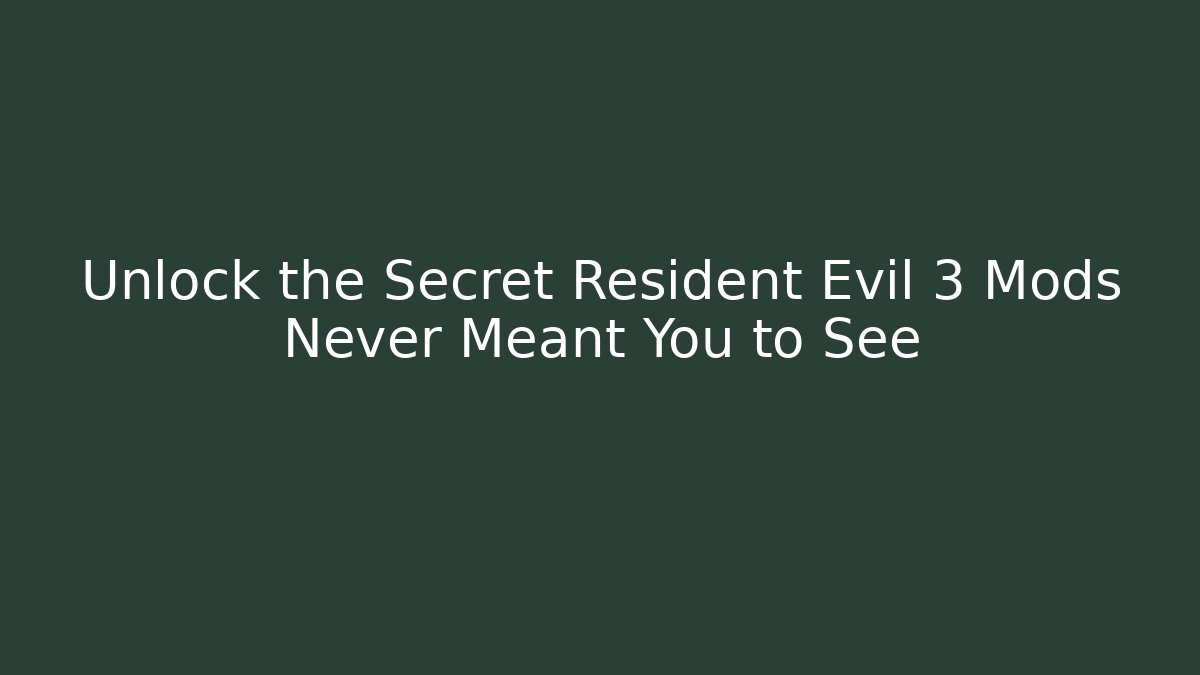 Unlock the Secret Resident Evil 3 Mods Never Meant You to See