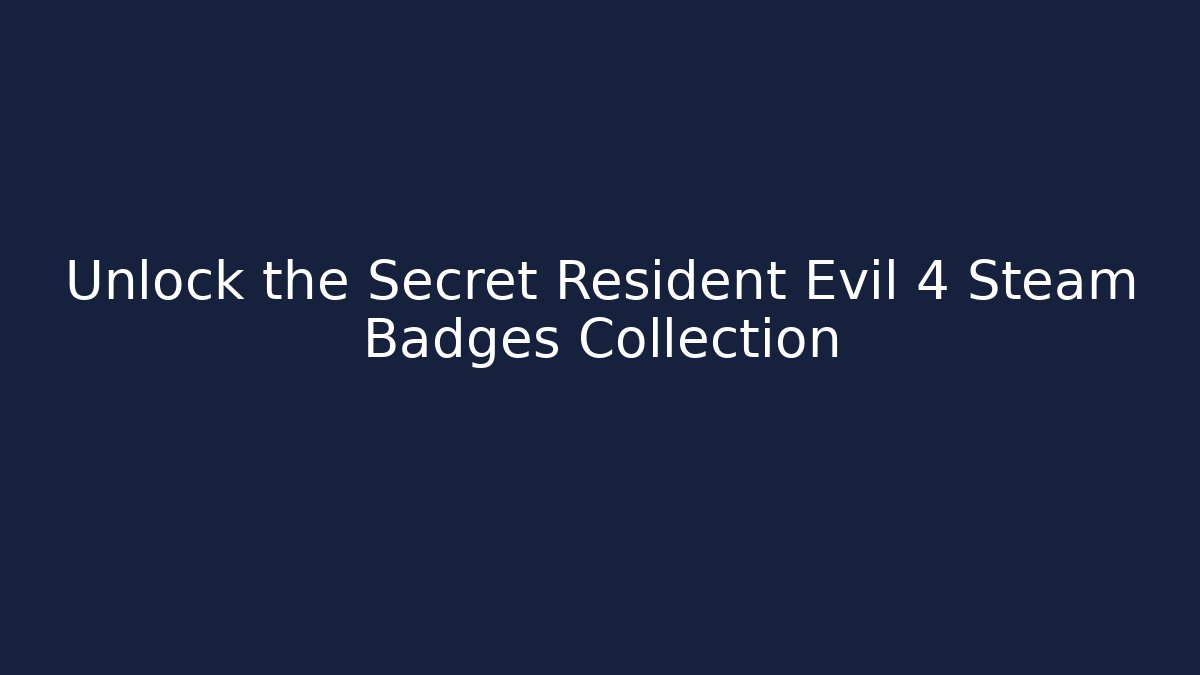 Unlock the Secret Resident Evil 4 Steam Badges Collection