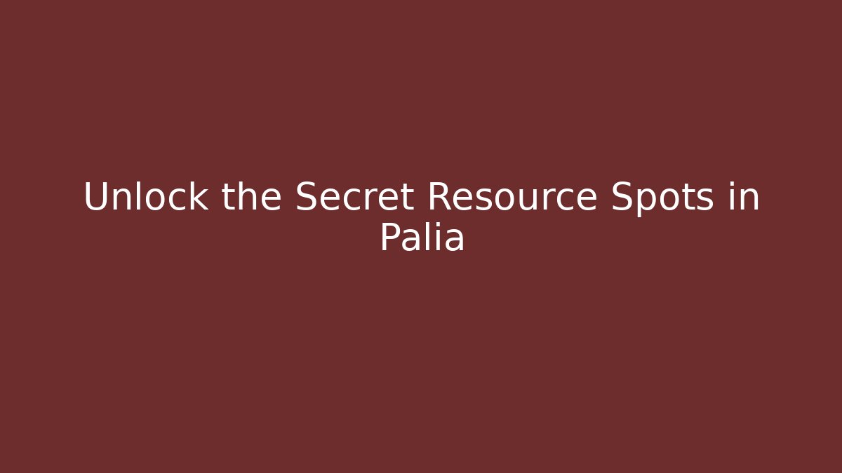 Unlock the Secret Resource Spots in Palia