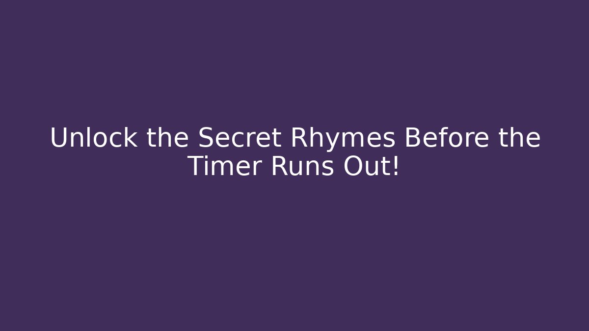 Unlock the Secret Rhymes Before the Timer Runs Out!