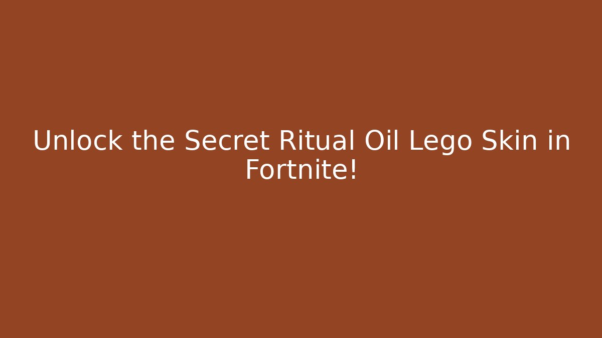 Unlock the Secret Ritual Oil Lego Skin in Fortnite!