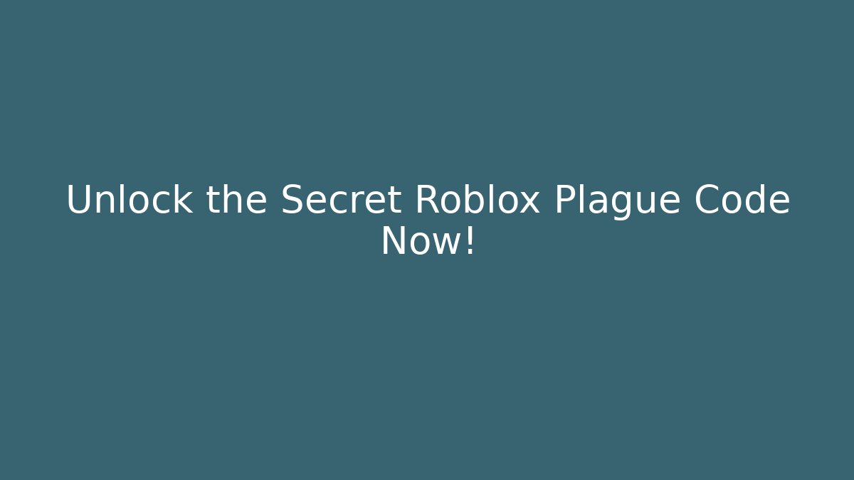 Unlock the Secret Roblox Plague Code Now! - Create More Assets