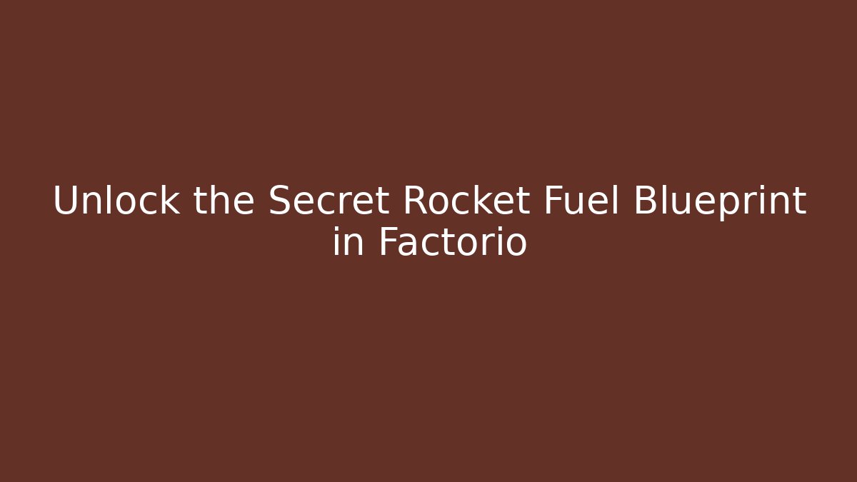 Unlock the Secret Rocket Fuel Blueprint in Factorio