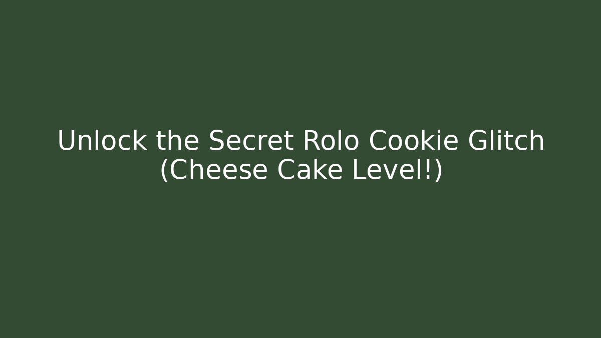 Unlock the Secret Rolo Cookie Glitch (Cheese Cake Level!)