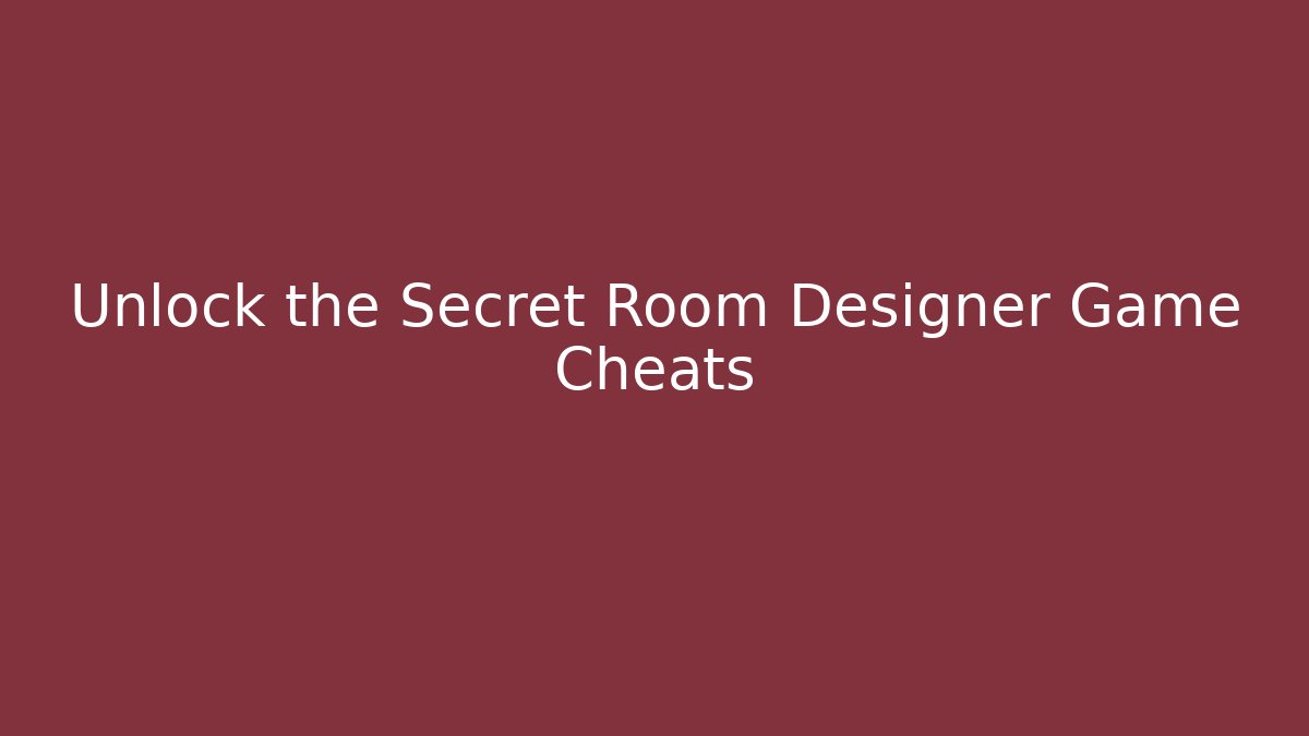 Unlock the Secret Room Designer Game Cheats