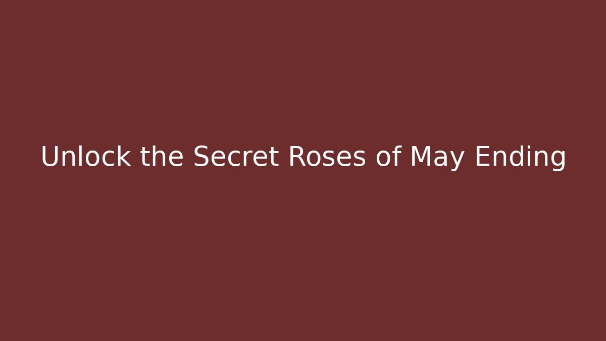 Unlock the Secret Roses of May Ending