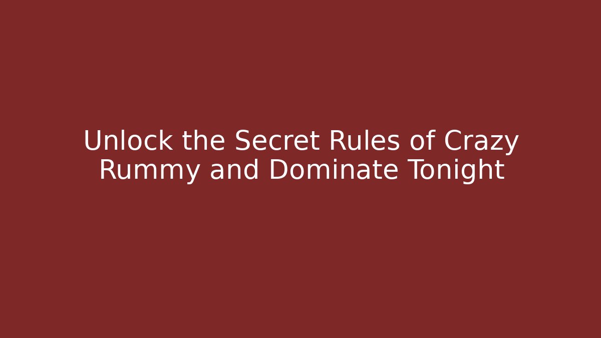 Unlock the Secret Rules of Crazy Rummy and Dominate Tonight