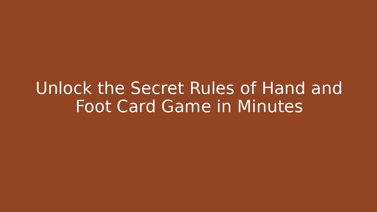 Unlock the Secret Rules of Hand and Foot Card Game in Minutes