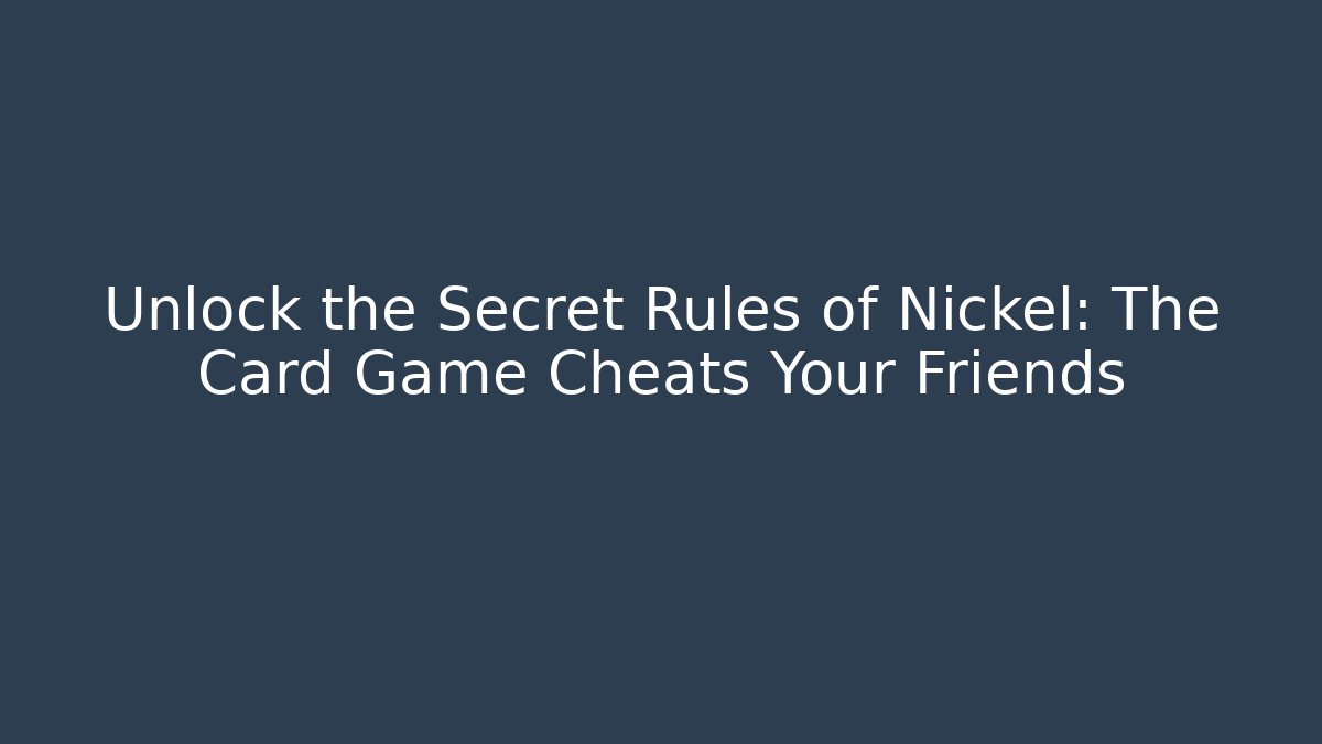 Unlock the Secret Rules of Nickel: The Card Game Cheats Your Friends