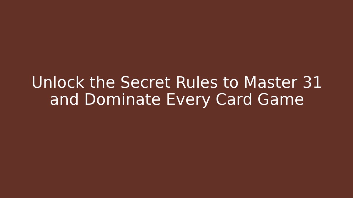 Unlock the Secret Rules to Master 31 and Dominate Every Card Game