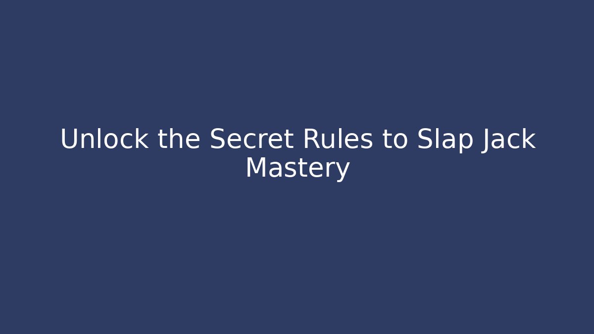 Unlock the Secret Rules to Slap Jack Mastery