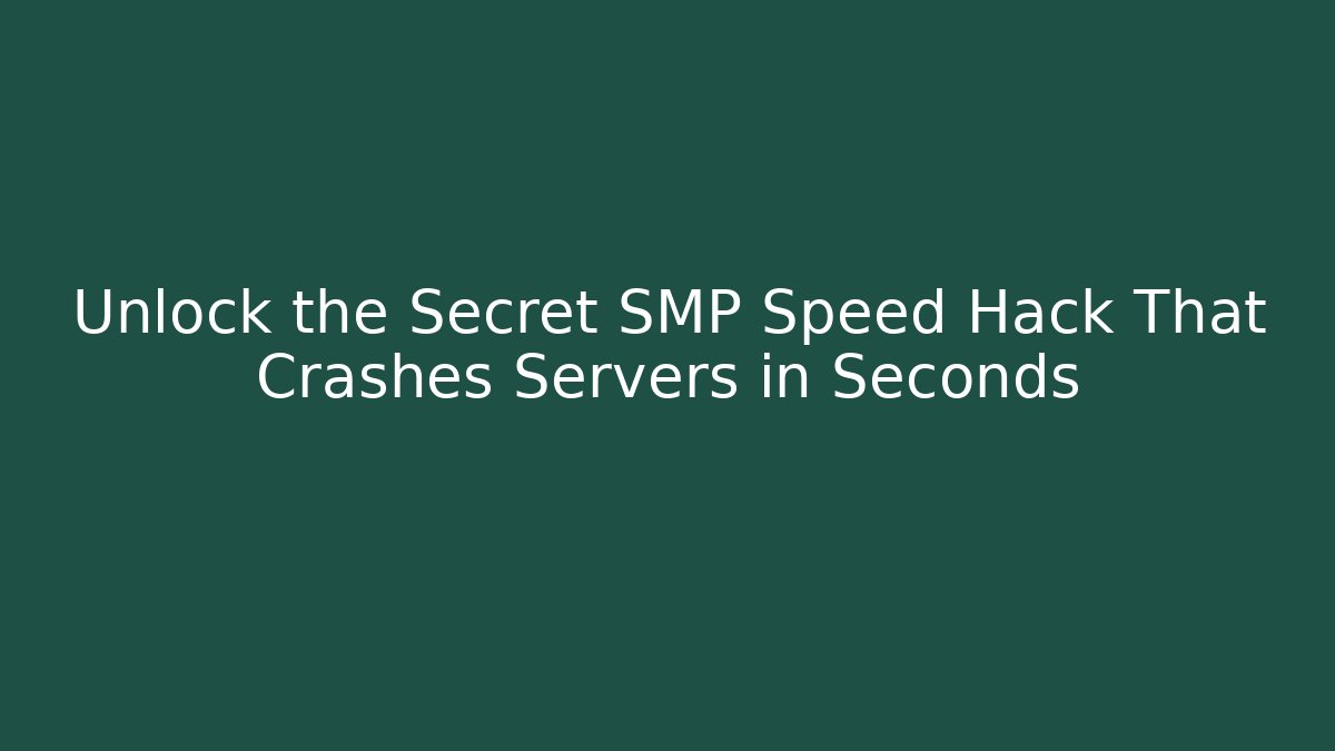 Unlock the Secret SMP Speed Hack That Crashes Servers in Seconds