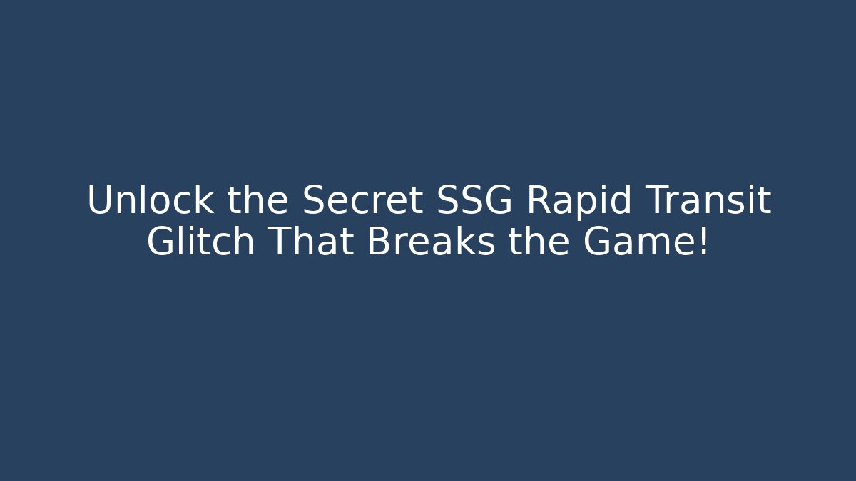 Unlock the Secret SSG Rapid Transit Glitch That Breaks the Game!