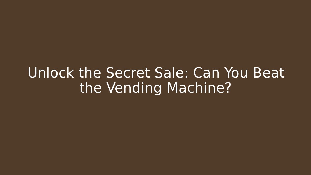 Unlock the Secret Sale: Can You Beat the Vending Machine?