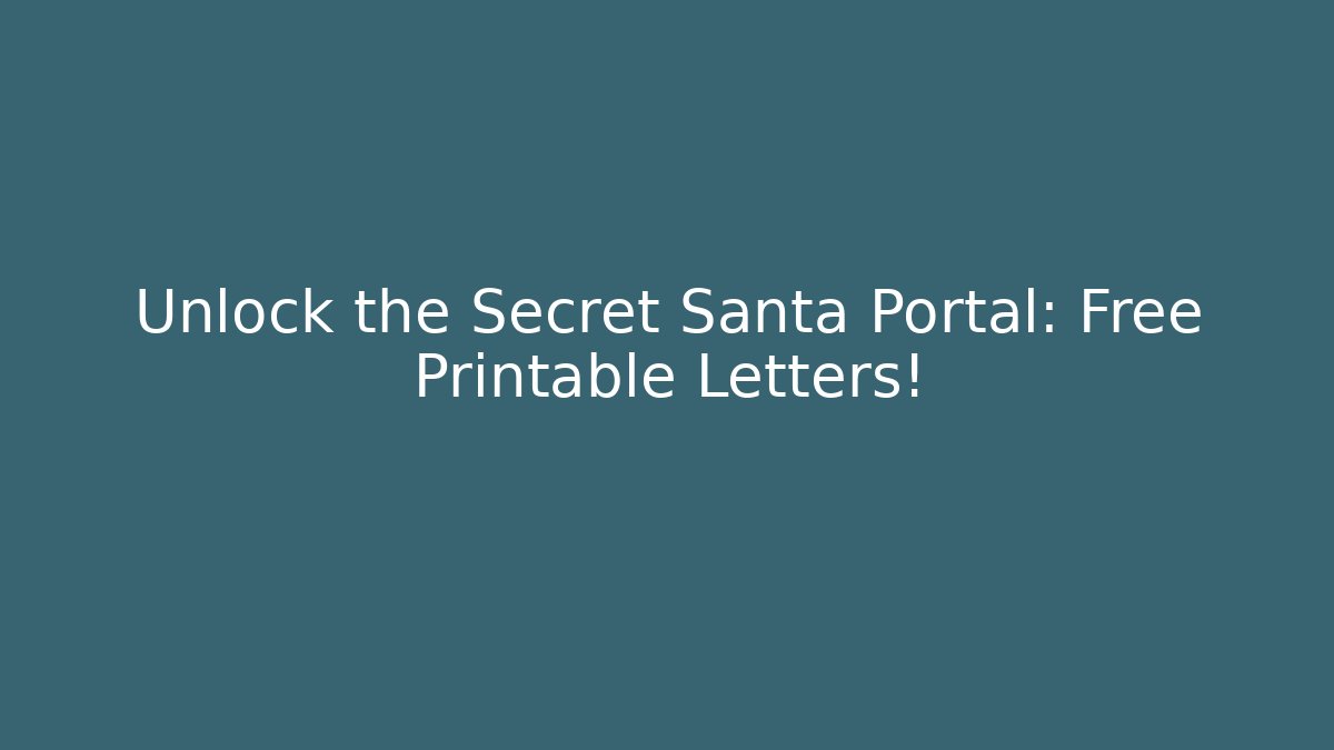 Unlock the Secret Santa Portal: Free Printable Letters!