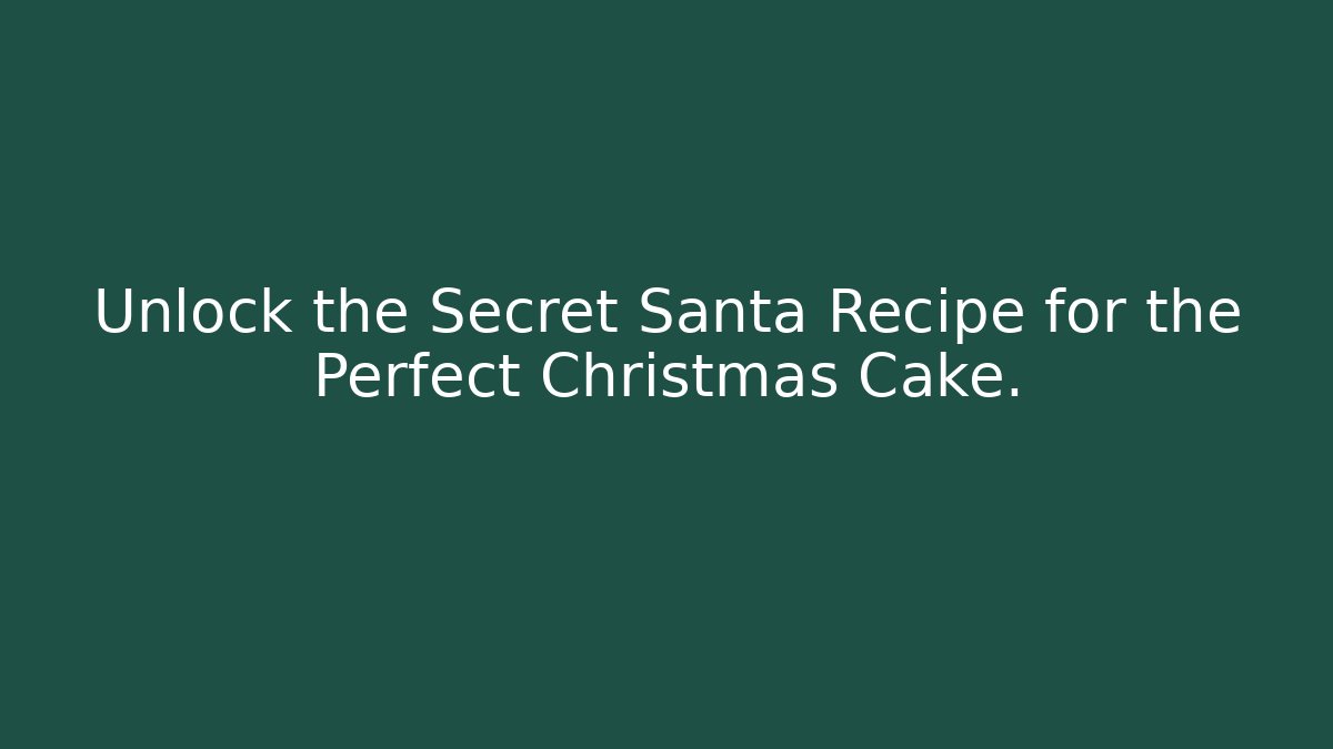 Unlock the Secret Santa Recipe for the Perfect Christmas Cake.