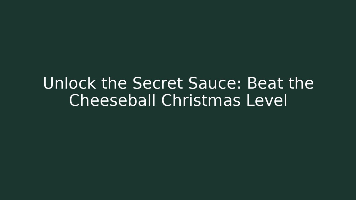 Unlock the Secret Sauce: Beat the Cheeseball Christmas Level