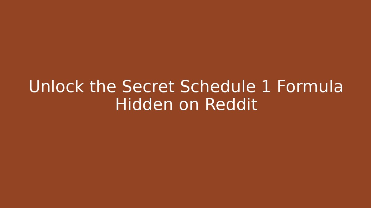 Unlock the Secret Schedule 1 Formula Hidden on Reddit