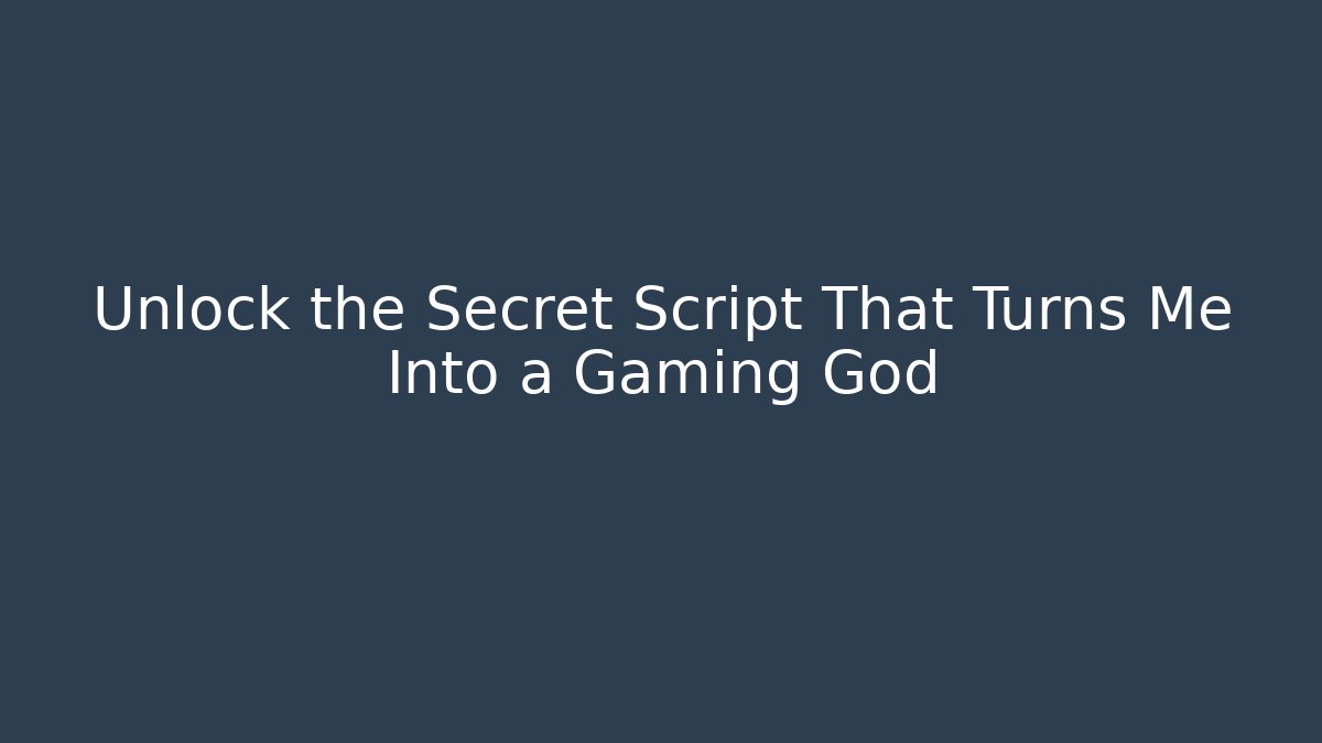 Unlock the Secret Script That Turns Me Into a Gaming God