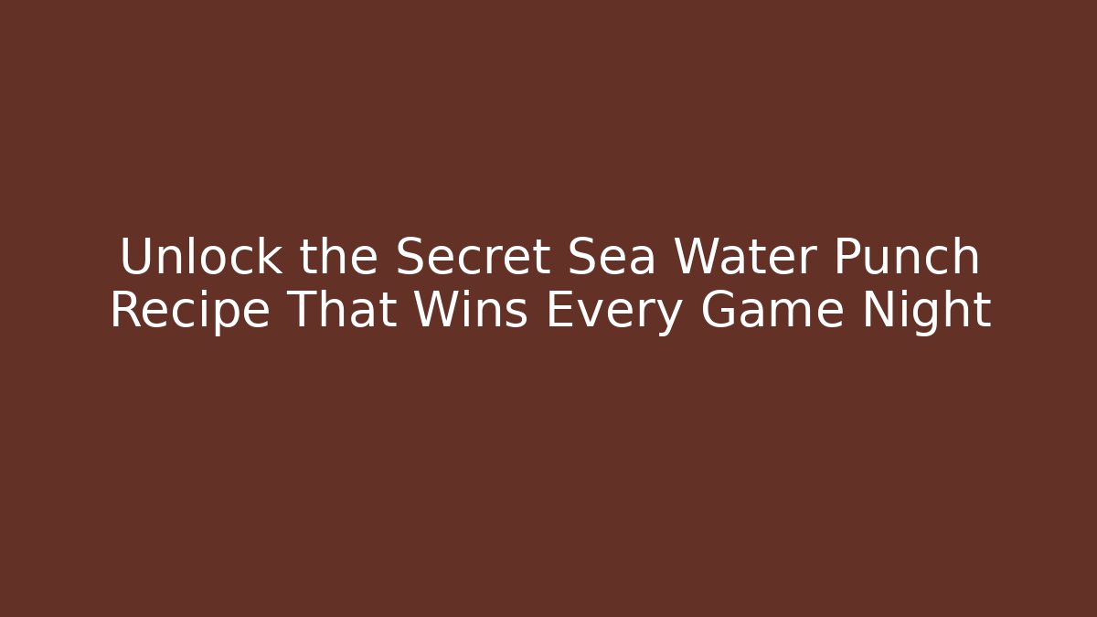 Unlock the Secret Sea Water Punch Recipe That Wins Every Game Night