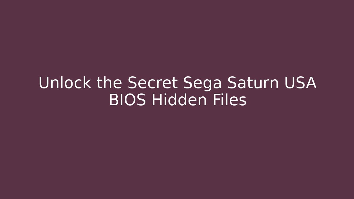 Unlock the Secret Sega Saturn USA BIOS Hidden Files