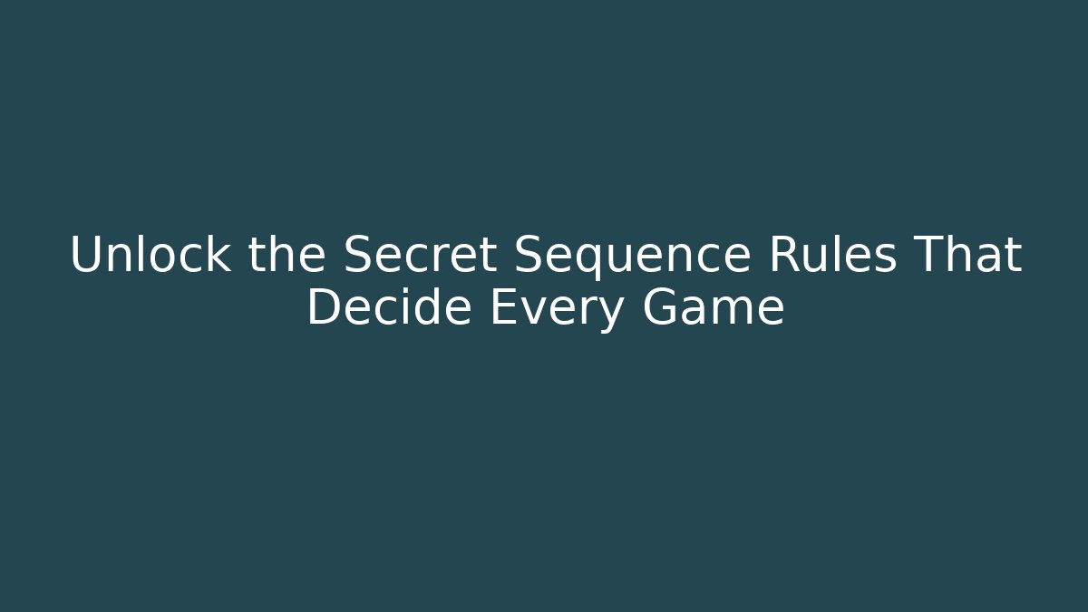 Unlock the Secret Sequence Rules That Decide Every Game