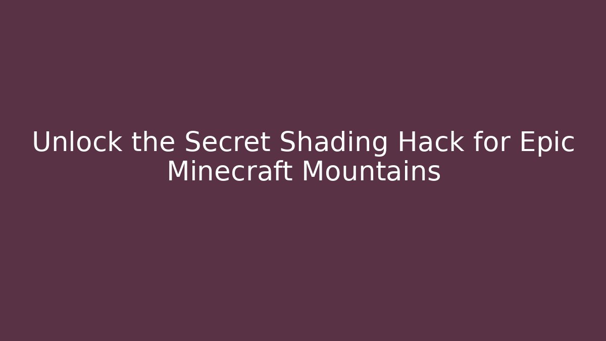 Unlock the Secret Shading Hack for Epic Minecraft Mountains