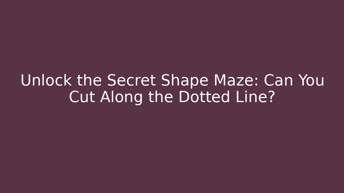 Unlock the Secret Shape Maze: Can You Cut Along the Dotted Line?