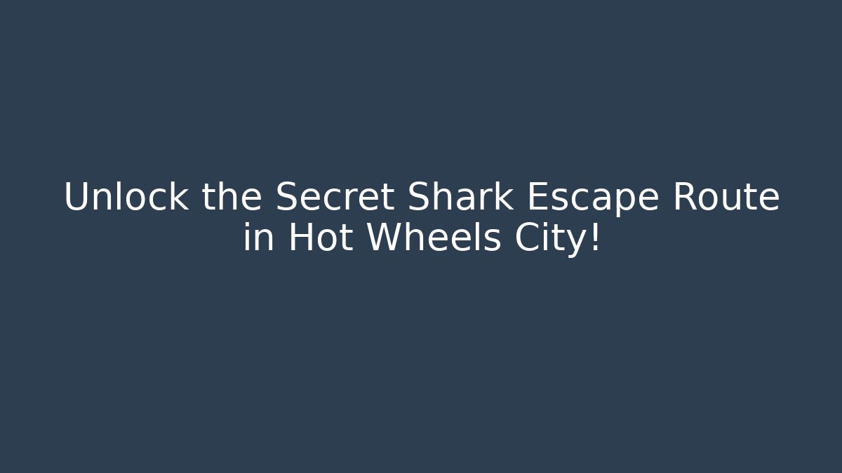 Unlock the Secret Shark Escape Route in Hot Wheels City!