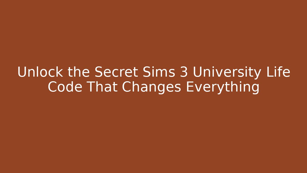 Unlock the Secret Sims 3 University Life Code That Changes Everything