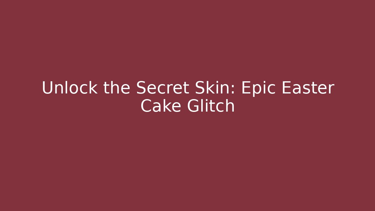 Unlock the Secret Skin: Epic Easter Cake Glitch - Create More Assets