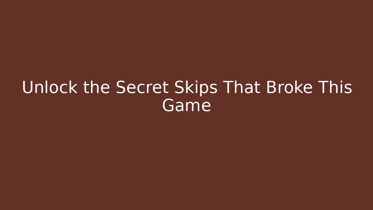 Unlock the Secret Skips That Broke This Game