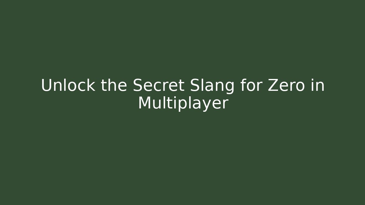Unlock the Secret Slang for Zero in Multiplayer