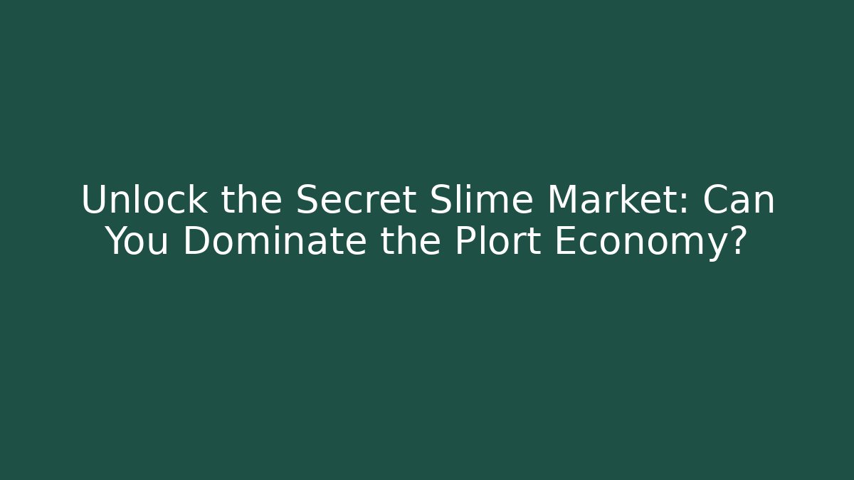 Unlock the Secret Slime Market: Can You Dominate the Plort Economy?