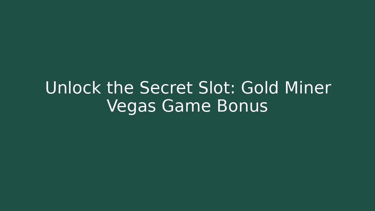 Unlock the Secret Slot: Gold Miner Vegas Game Bonus