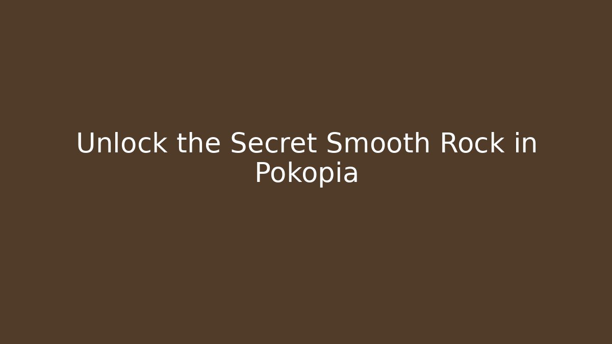 Unlock the Secret Smooth Rock in Pokopia