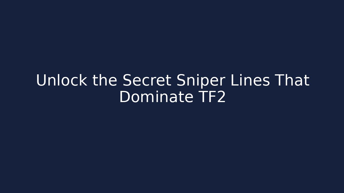 Unlock the Secret Sniper Lines That Dominate TF2